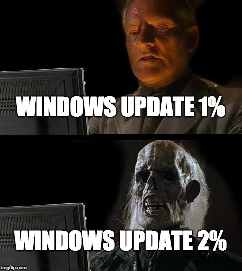 I'll Just Wait Here | WINDOWS UPDATE 1%; WINDOWS UPDATE 2% | image tagged in memes,ill just wait here | made w/ Imgflip meme maker