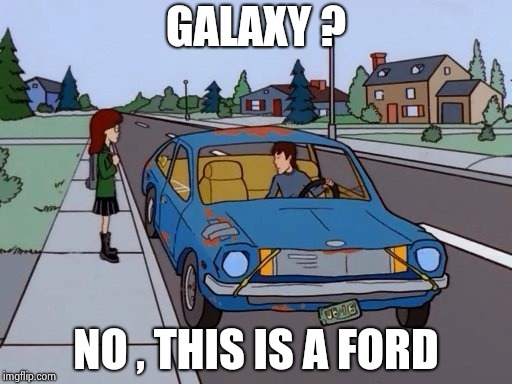Ford Pinto | GALAXY ? NO , THIS IS A FORD | image tagged in ford pinto | made w/ Imgflip meme maker