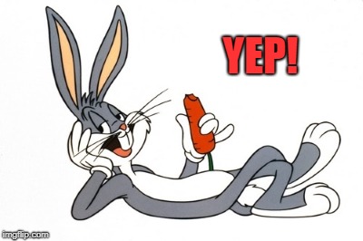 bugs bunny | YEP! | image tagged in bugs bunny | made w/ Imgflip meme maker