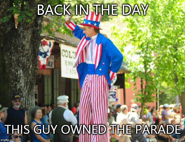 BACK IN THE DAY; THIS GUY OWNED THE PARADE | image tagged in parade guy | made w/ Imgflip meme maker