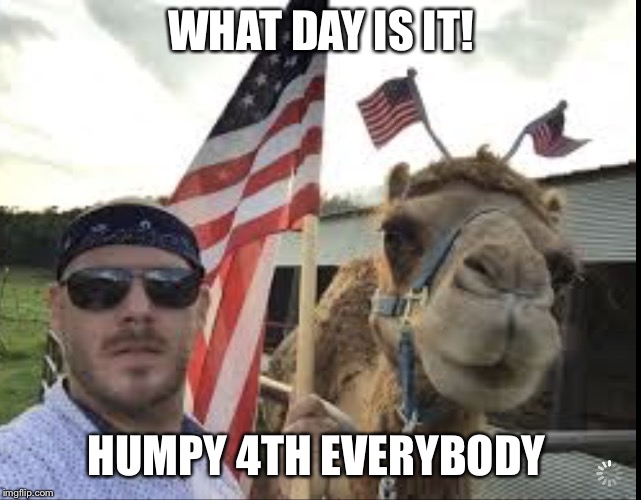 WHAT DAY IS IT! HUMPY 4TH EVERYBODY | image tagged in hump 4th | made w/ Imgflip meme maker