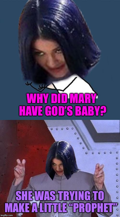 Horrible Pun Mima | WHY DID MARY HAVE GOD’S BABY? SHE WAS TRYING TO MAKE A LITTLE “PROPHET” | image tagged in memes,mary,god,prophet,horrible pun mima | made w/ Imgflip meme maker
