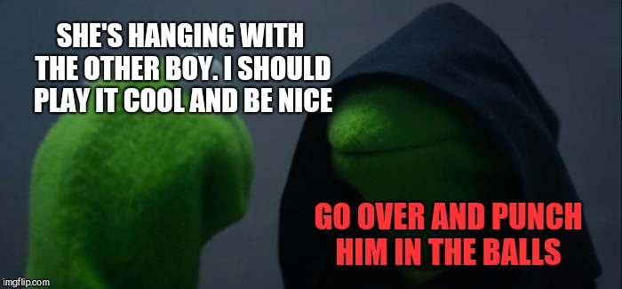 Evil Kermit Meme | SHE'S HANGING WITH THE OTHER BOY. I SHOULD PLAY IT COOL AND BE NICE GO OVER AND PUNCH HIM IN THE BALLS | image tagged in memes,evil kermit | made w/ Imgflip meme maker