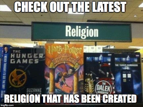 Anything can be a religion now | CHECK OUT THE LATEST; RELIGION THAT HAS BEEN CREATED | image tagged in memes,funny,funny memes,too funny,funny picture,books | made w/ Imgflip meme maker