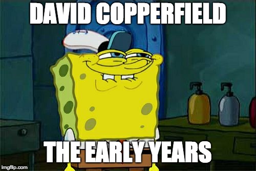 Don't You Squidward Meme | DAVID COPPERFIELD THE EARLY YEARS | image tagged in memes,dont you squidward | made w/ Imgflip meme maker