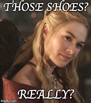 THOSE SHOES? REALLY? | made w/ Imgflip meme maker