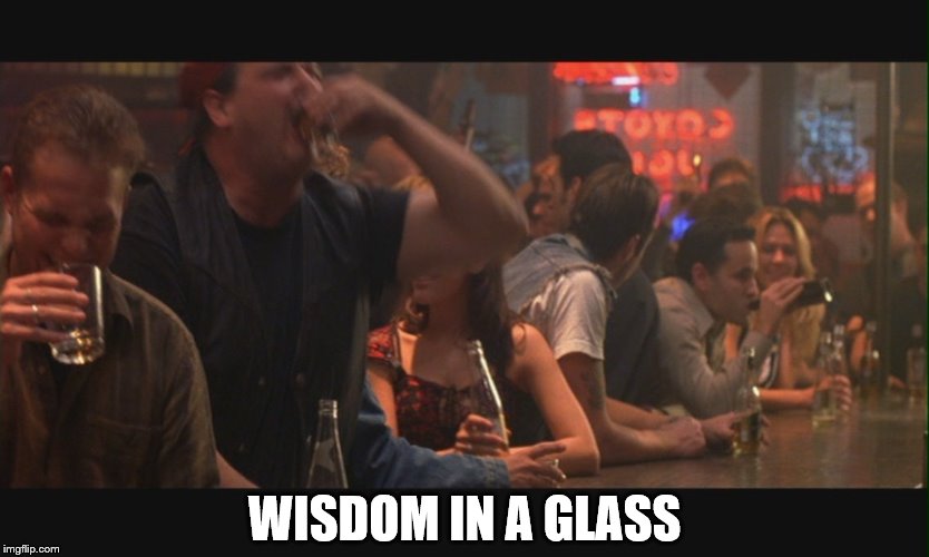 WISDOM IN A GLASS | made w/ Imgflip meme maker