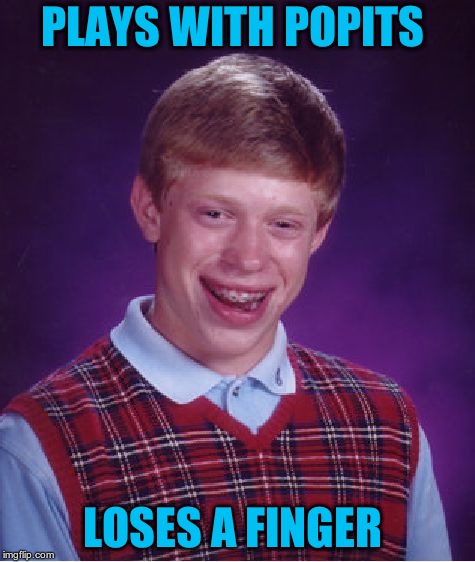 Bad Luck Brian Meme | PLAYS WITH POPITS LOSES A FINGER | image tagged in memes,bad luck brian | made w/ Imgflip meme maker
