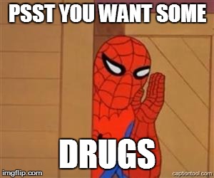 psst spiderman | PSST YOU WANT SOME; DRUGS | image tagged in psst spiderman | made w/ Imgflip meme maker