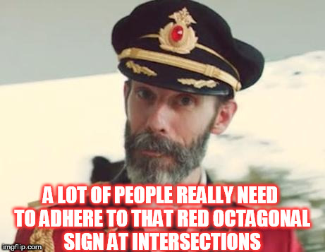 Captain Obvious Week. A MemefordandSons vent. July 4-11 | A LOT OF PEOPLE REALLY NEED TO ADHERE TO THAT RED OCTAGONAL SIGN AT INTERSECTIONS | image tagged in captain obvious | made w/ Imgflip meme maker