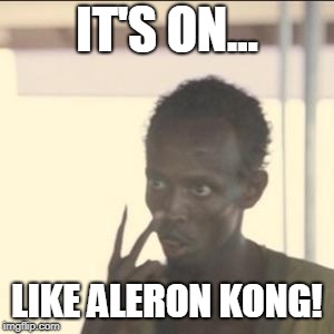 Look At Me Meme | IT'S ON... LIKE ALERON KONG! | image tagged in memes,look at me | made w/ Imgflip meme maker
