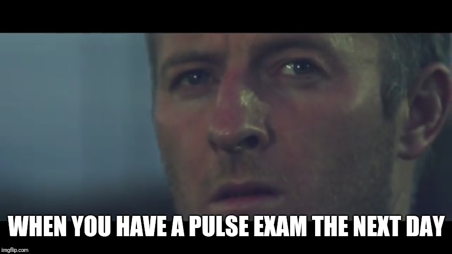 WHEN YOU HAVE A PULSE EXAM THE NEXT DAY | image tagged in getting old | made w/ Imgflip meme maker