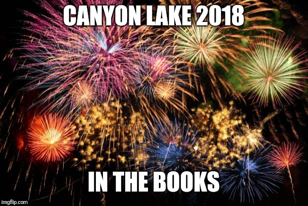July 4th | CANYON LAKE 2018; IN THE BOOKS | image tagged in july 4th | made w/ Imgflip meme maker