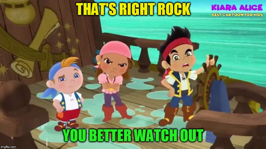 THAT'S RIGHT ROCK YOU BETTER WATCH OUT | made w/ Imgflip meme maker