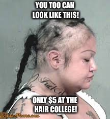 Getting a haircut at the hair school!  | YOU TOO CAN LOOK LIKE THIS! ONLY $5 AT THE HAIR COLLEGE! | image tagged in cheap haircut,beauty school,hair college,hair school,funny | made w/ Imgflip meme maker