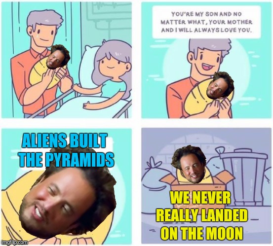 Free Disappointment Ancient Aliens Guy | ALIENS BUILT THE PYRAMIDS; WE NEVER REALLY LANDED ON THE MOON | image tagged in memes,free disappointment,ancient aliens,aliens,conspiracy theory,conspiracy | made w/ Imgflip meme maker