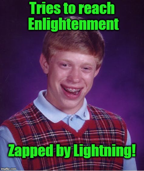 Bad Luck Brian Meme | Tries to reach Enlightenment Zapped by Lightning! | image tagged in memes,bad luck brian | made w/ Imgflip meme maker