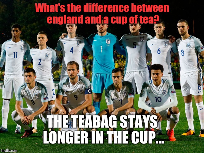 England lol | What's the difference between england and a cup of tea? THE TEABAG STAYS LONGER IN THE CUP... | image tagged in england lol | made w/ Imgflip meme maker