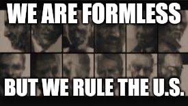 The Patriots | WE ARE FORMLESS; BUT WE RULE THE U.S. | image tagged in the patriots,meme | made w/ Imgflip meme maker