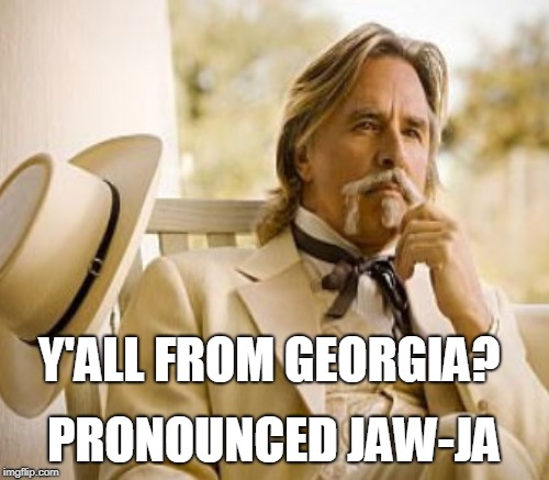 Y'ALL FROM GEORGIA? PRONOUNCED JAW-JA | made w/ Imgflip meme maker