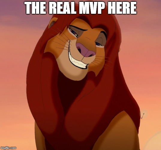 MVP | THE REAL MVP HERE | image tagged in simba,mvp,you the real mvp | made w/ Imgflip meme maker