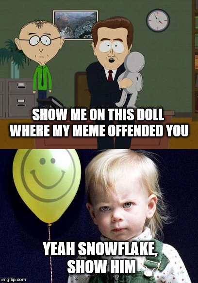 Dolly for the easily "triggered"  | SHOW ME ON THIS DOLL WHERE MY MEME OFFENDED YOU; YEAH SNOWFLAKE, SHOW HIM | image tagged in snowflake,offended,show me on this doll | made w/ Imgflip meme maker