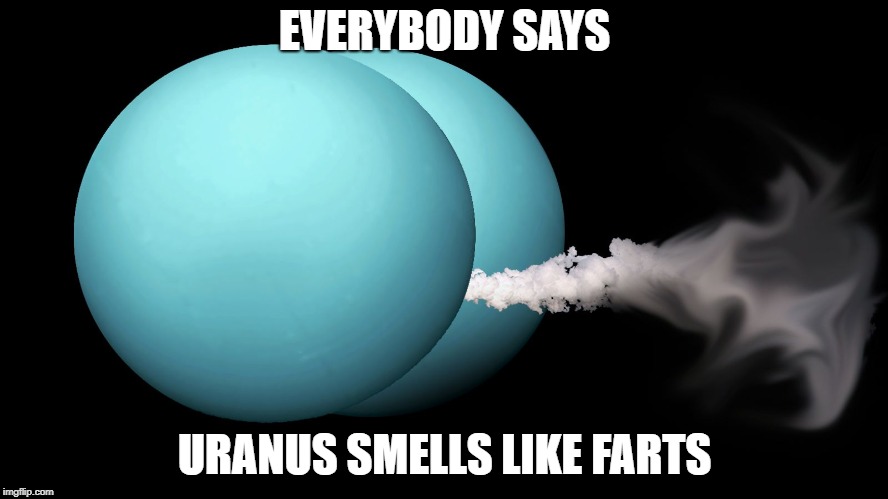 EVERYBODY SAYS; URANUS SMELLS LIKE FARTS | image tagged in uranus farting,uranus,farts,smells | made w/ Imgflip meme maker