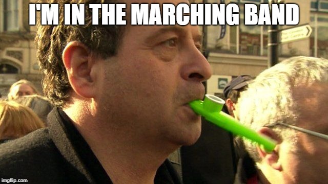 I'M IN THE MARCHING BAND | made w/ Imgflip meme maker