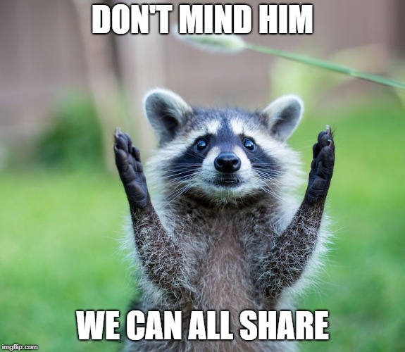 DON'T MIND HIM WE CAN ALL SHARE | made w/ Imgflip meme maker