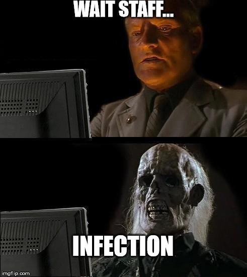 Possibly the worst thing I've ever written. | WAIT STAFF... INFECTION | image tagged in memes,ill just wait here | made w/ Imgflip meme maker