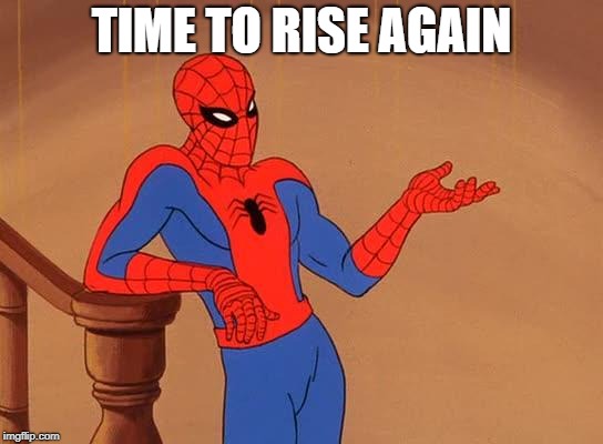 TIME TO RISE AGAIN | made w/ Imgflip meme maker