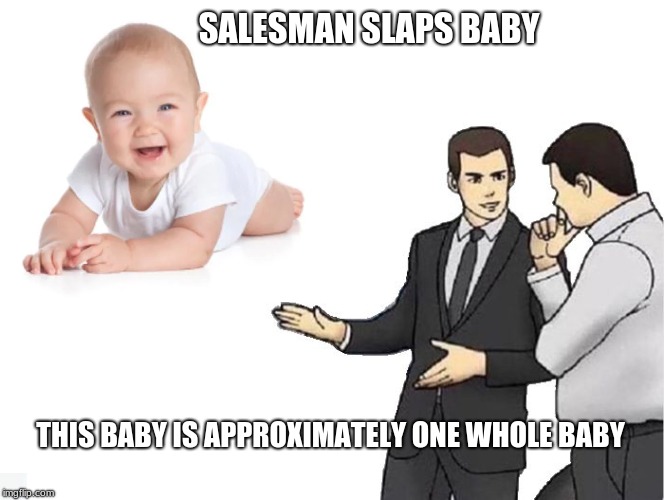 SALESMAN SLAPS BABY; THIS BABY IS APPROXIMATELY ONE WHOLE BABY | made w/ Imgflip meme maker