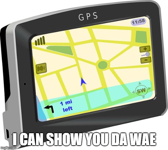 Ugandan GPS | I CAN SHOW YOU DA WAE | image tagged in gps,ugandan knuckles,do you know da wae | made w/ Imgflip meme maker
