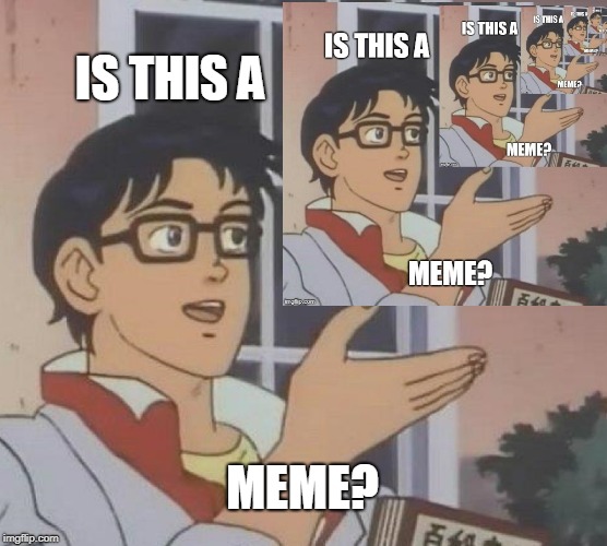 Memeception | IS THIS A; MEME? | image tagged in memes,is this a pigeon | made w/ Imgflip meme maker