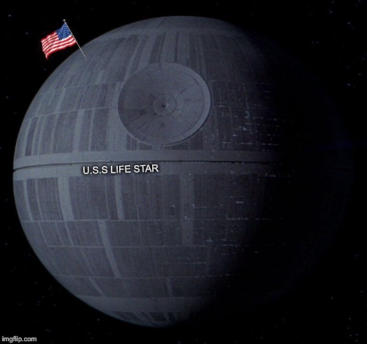 May the Space Force be With You | U.S.S LIFE STAR | image tagged in memes,funny,space force,death star | made w/ Imgflip meme maker
