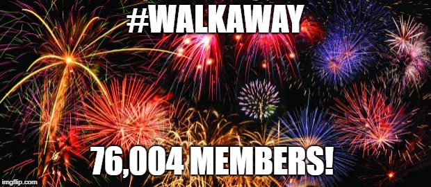 Colorful Fireworks | #WALKAWAY; 76,004 MEMBERS! | image tagged in colorful fireworks | made w/ Imgflip meme maker