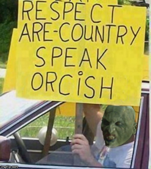 image tagged in lord of the rings,respect,rednecks,lotr,the lord of the rings,spelling | made w/ Imgflip meme maker