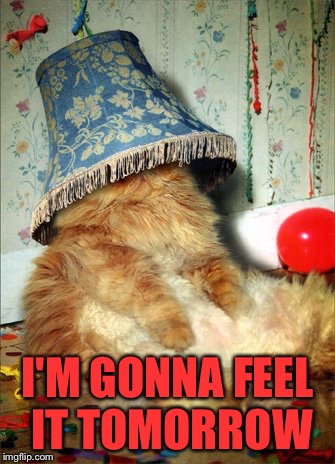 I'M GONNA FEEL IT TOMORROW | made w/ Imgflip meme maker