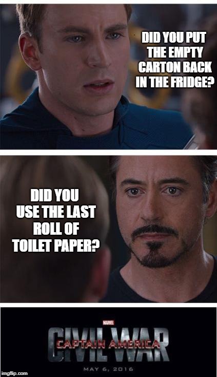 Marvel Civil War 1 | DID YOU PUT THE EMPTY CARTON BACK IN THE FRIDGE? DID YOU USE THE LAST ROLL OF TOILET PAPER? | image tagged in memes,marvel civil war 1 | made w/ Imgflip meme maker