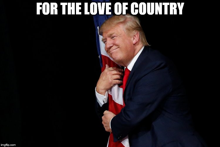 FOR THE LOVE OF COUNTRY | made w/ Imgflip meme maker
