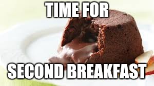 TIME FOR SECOND BREAKFAST | made w/ Imgflip meme maker