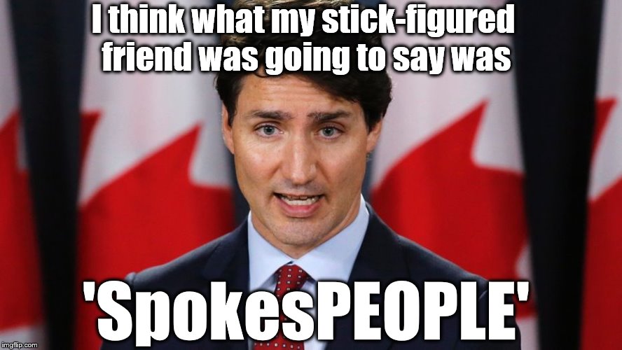 I think what my stick-figured friend was going to say was 'SpokesPEOPLE' | made w/ Imgflip meme maker