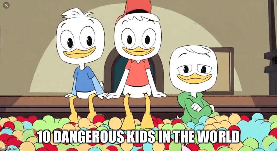 10 dangerous kids in the world | 10 DANGEROUS KIDS IN THE WORLD | image tagged in ducks,random | made w/ Imgflip meme maker