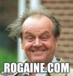 Jack Nicholson Crazy Hair | ROGAINE.COM | image tagged in jack nicholson crazy hair | made w/ Imgflip meme maker