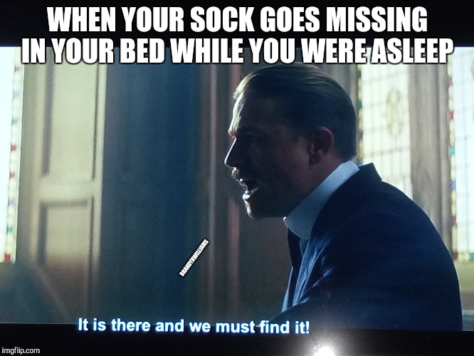 WHEN YOUR SOCK GOES MISSING IN YOUR BED WHILE YOU WERE ASLEEP; BRANDYNWILLIAMS | image tagged in memes | made w/ Imgflip meme maker