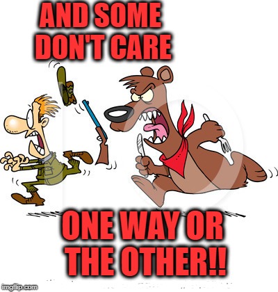 AND SOME DON'T CARE ONE WAY OR THE OTHER!! | made w/ Imgflip meme maker