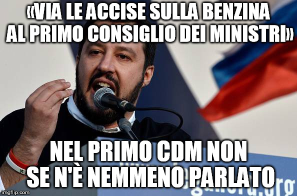 «VIA LE ACCISE SULLA BENZINA AL PRIMO CONSIGLIO DEI MINISTRI»; NEL PRIMO CDM NON SE N'È NEMMENO PARLATO | made w/ Imgflip meme maker