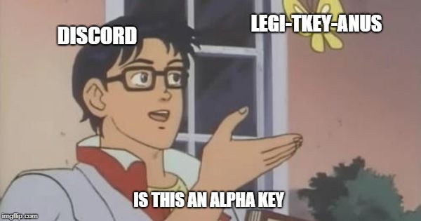 Is This a Pigeon | LEGI-TKEY-ANUS; DISCORD; IS THIS AN ALPHA KEY | image tagged in is this a pigeon | made w/ Imgflip meme maker