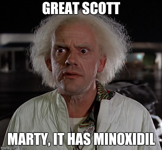 GREAT SCOTT MARTY, IT HAS MINOXIDIL | made w/ Imgflip meme maker