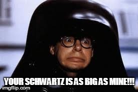 YOUR SCHWARTZ IS AS BIG AS MINE!!! | made w/ Imgflip meme maker